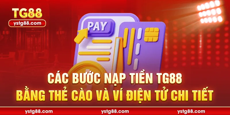 Các bước nạp tiền TG88 bằng thẻ cào và ví điện tử chi tiết