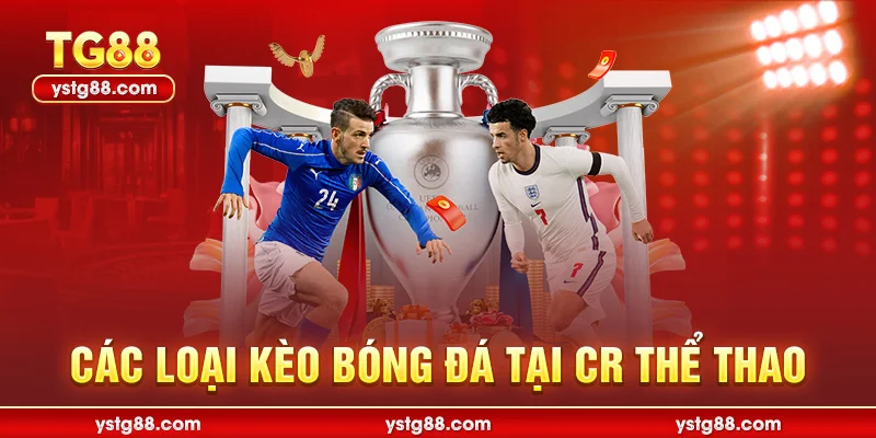Các loại kèo bóng đá tại CR Thể Thao