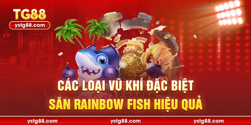 Các loại vũ khí đặc biệt săn rainbow fish hiệu quả