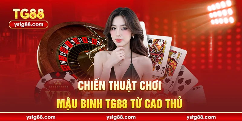 Chiến thuật chơi Mậu Binh TG88 từ cao thủ