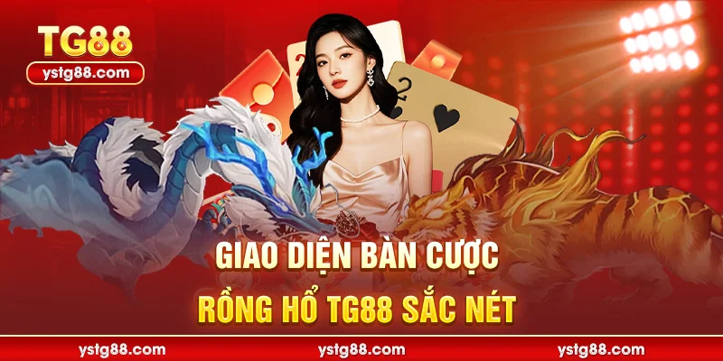Giao diện bàn cược Rồng hổ TG88 sắc nét