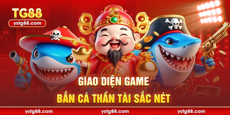 Giao diện game bắn cá thần tài sắc nét