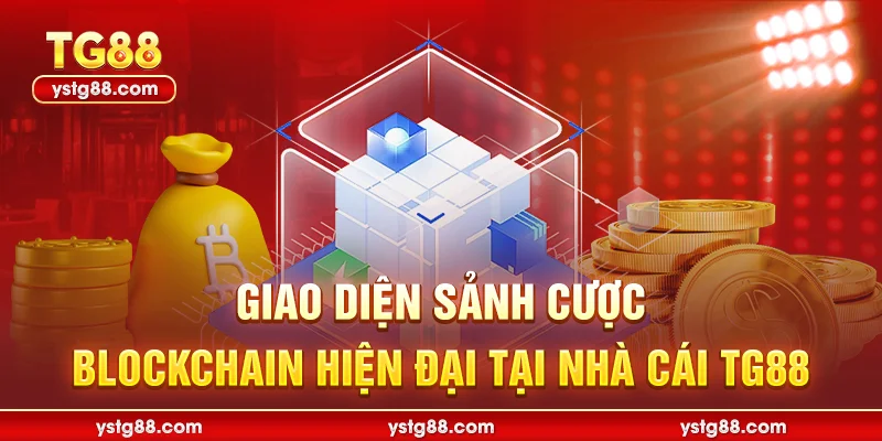 Giao diện sảnh cược BLOCKCHAIN hiện đại tại nhà cái TG88