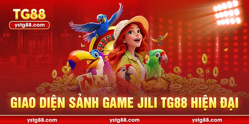 Giao diện sảnh game JILI TG88 hiện đại