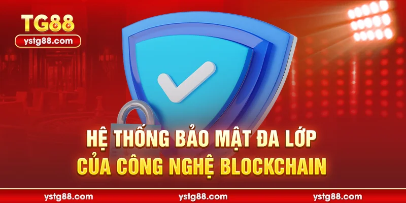 Hệ thống bảo mật đa lớp của công nghệ BLOCKCHAIN