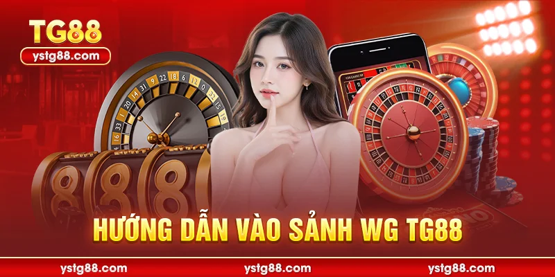 Hướng dẫn vào sảnh WG TG88