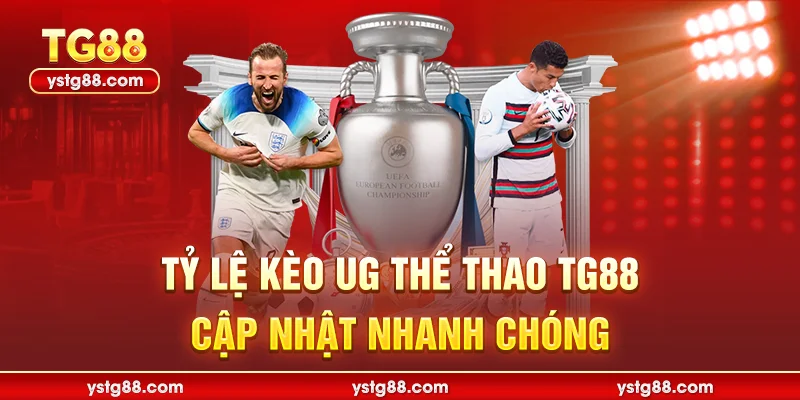 Tỷ lệ kèo UG Thể thao TG88 cập nhật nhanh chóng